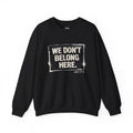 Sweatshirt — "We Don't Belong Here." Christian Scripture Crewneck (John 17:16)
