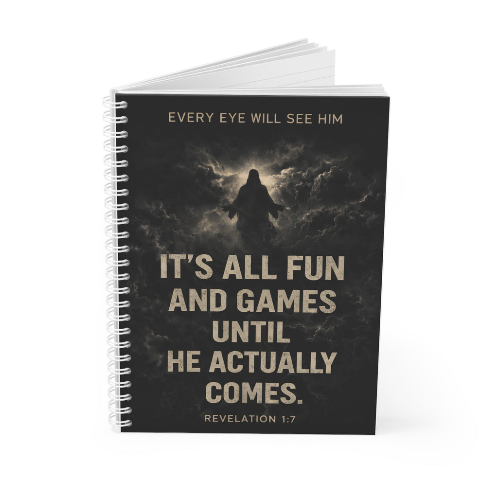 Spiral Notebook — "It's All Fun and Games Until He Actually Comes" Christian Revelation 1:7 Journal
