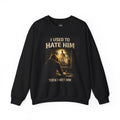 Crewneck Sweatshirt — "I Used to Hate Him Then I Met Him" Vintage Graphic