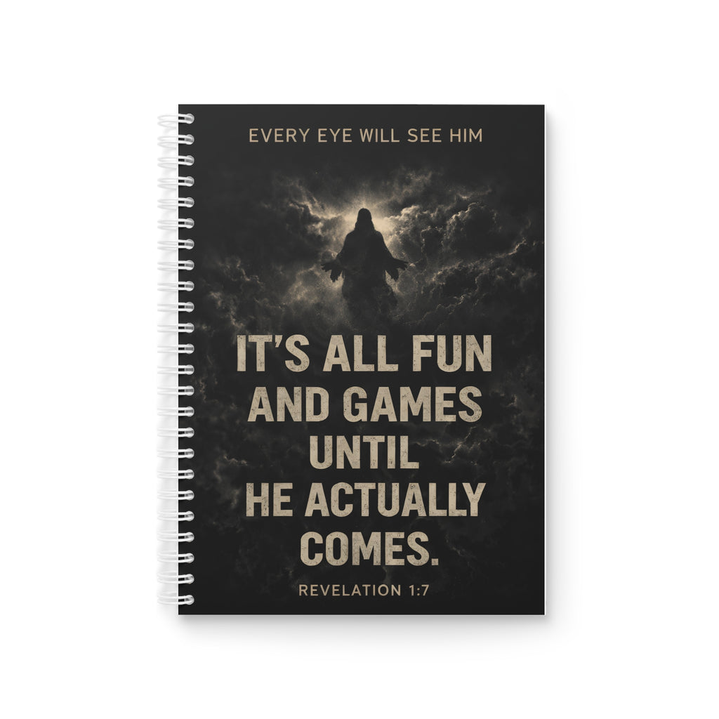 Spiral Notebook — "It's All Fun and Games Until He Actually Comes" Christian Revelation 1:7 Journal