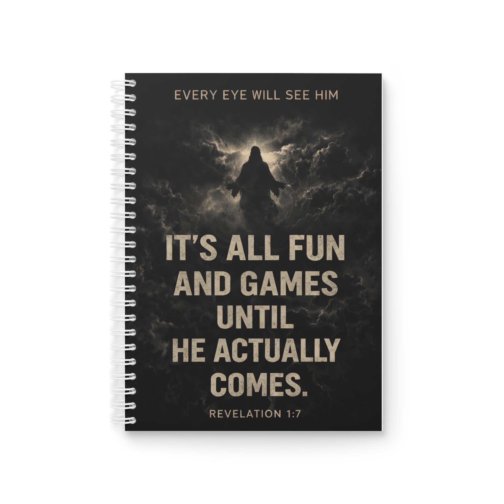 Spiral Notebook — "It's All Fun and Games Until He Actually Comes" Christian Revelation 1:7 Journal