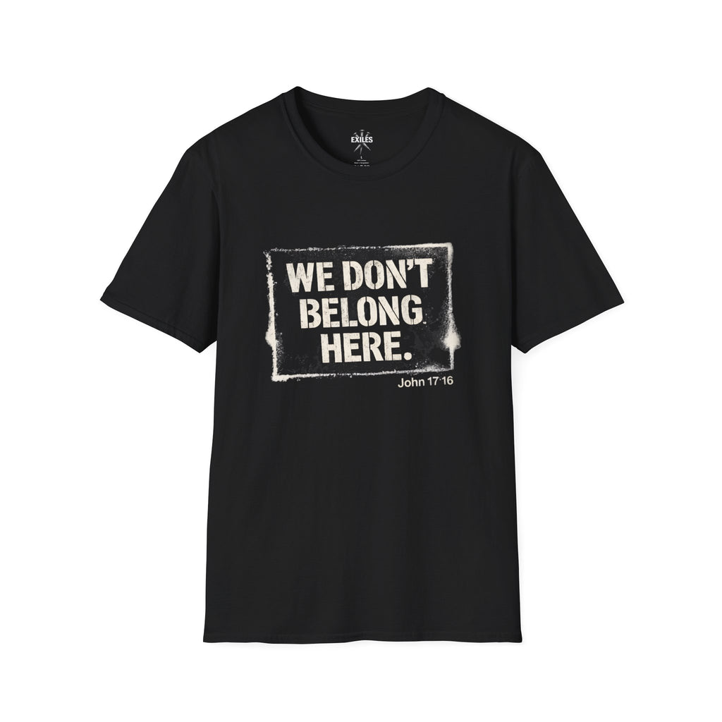 We Don't Belong Here T-Shirt — Christian Faith-Based Graphic Tee (John 17:16)