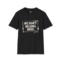 We Don't Belong Here T-Shirt — Christian Faith-Based Graphic Tee (John 17:16)