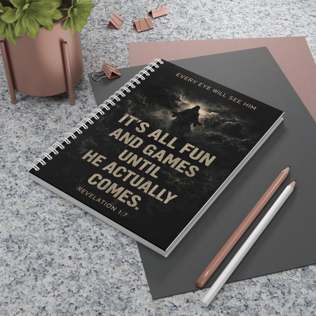 Spiral Notebook — "It's All Fun and Games Until He Actually Comes" Christian Revelation 1:7 Journal