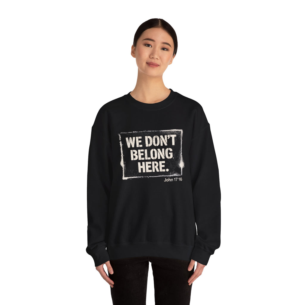 Sweatshirt — "We Don't Belong Here." Christian Scripture Crewneck (John 17:16)
