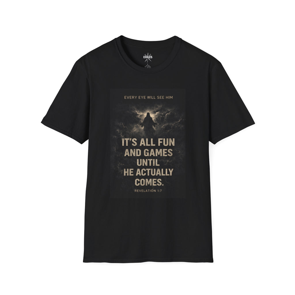 T-Shirt — "It’s All Fun and Games Until He Actually Comes" Christian Graphic Tee