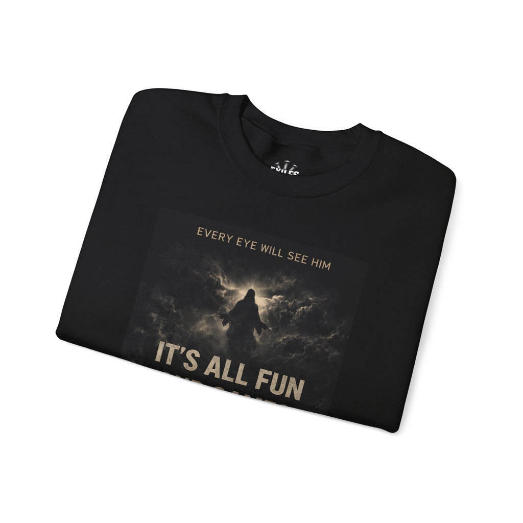 Judgment Crewneck Sweatshirt — "It's All Fun and Games Until He Actually Comes"