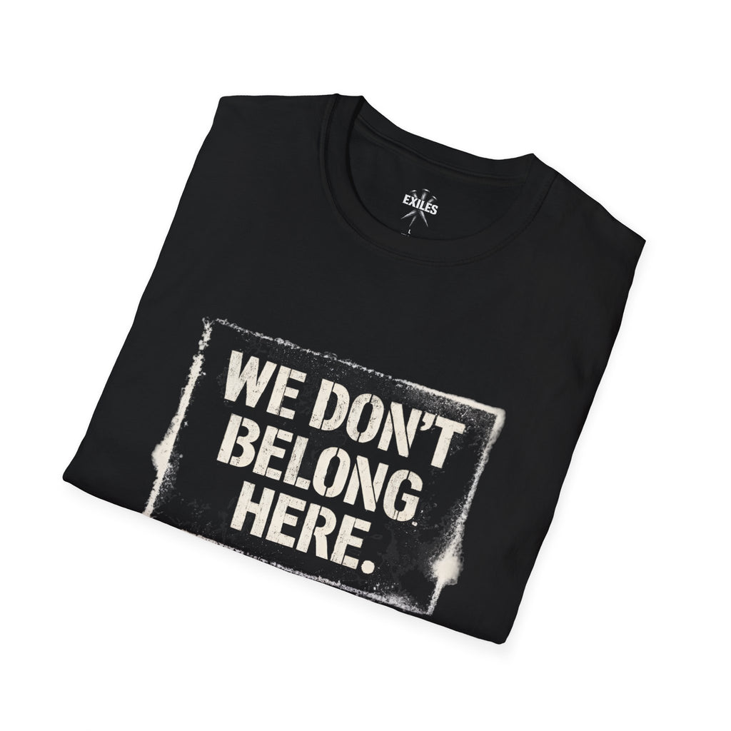 We Don't Belong Here T-Shirt — Christian Faith-Based Graphic Tee (John 17:16)