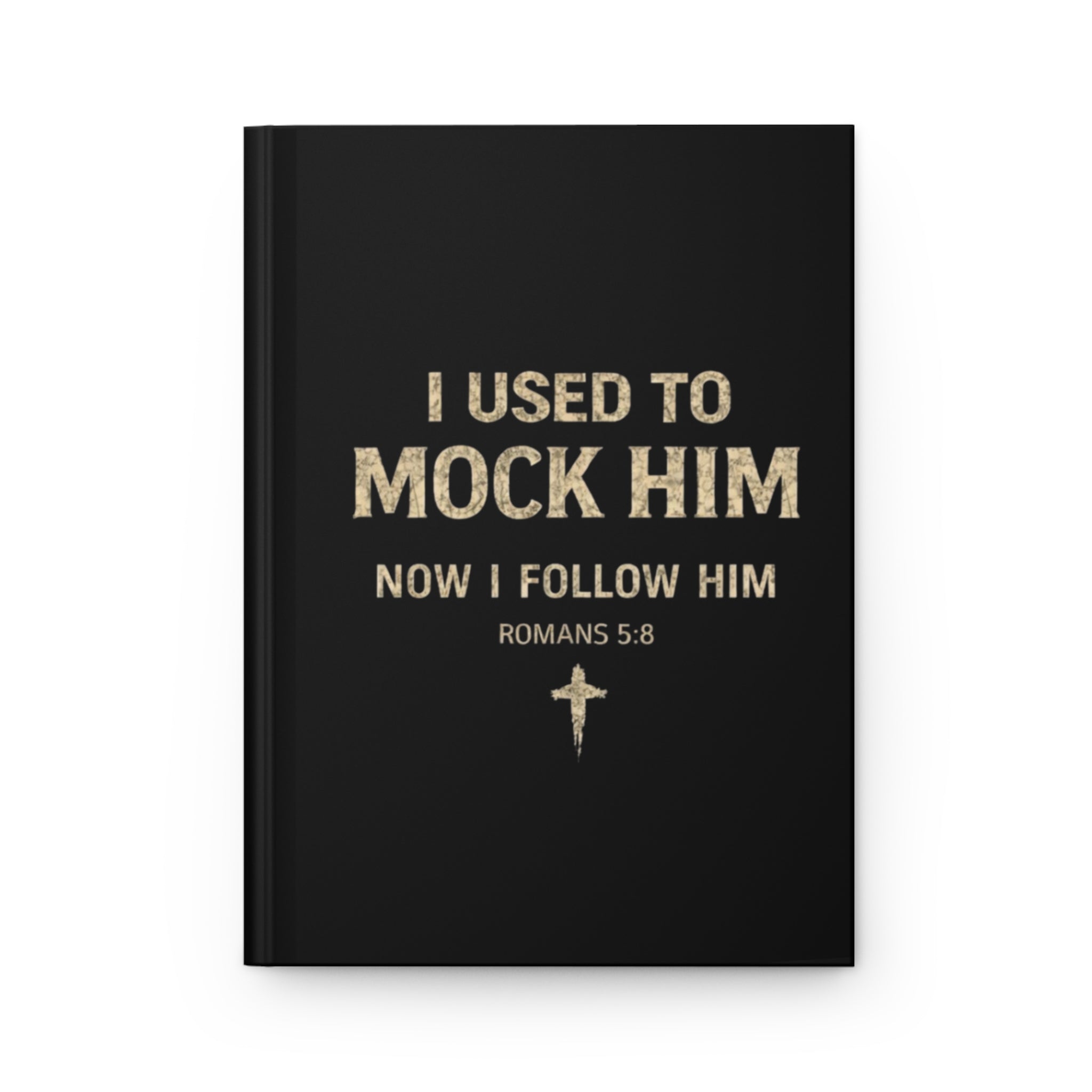Hardcover Journal — “I Used to Mock Him, Now I Follow Him” (Romans 5:8) Christian Faith Notebook