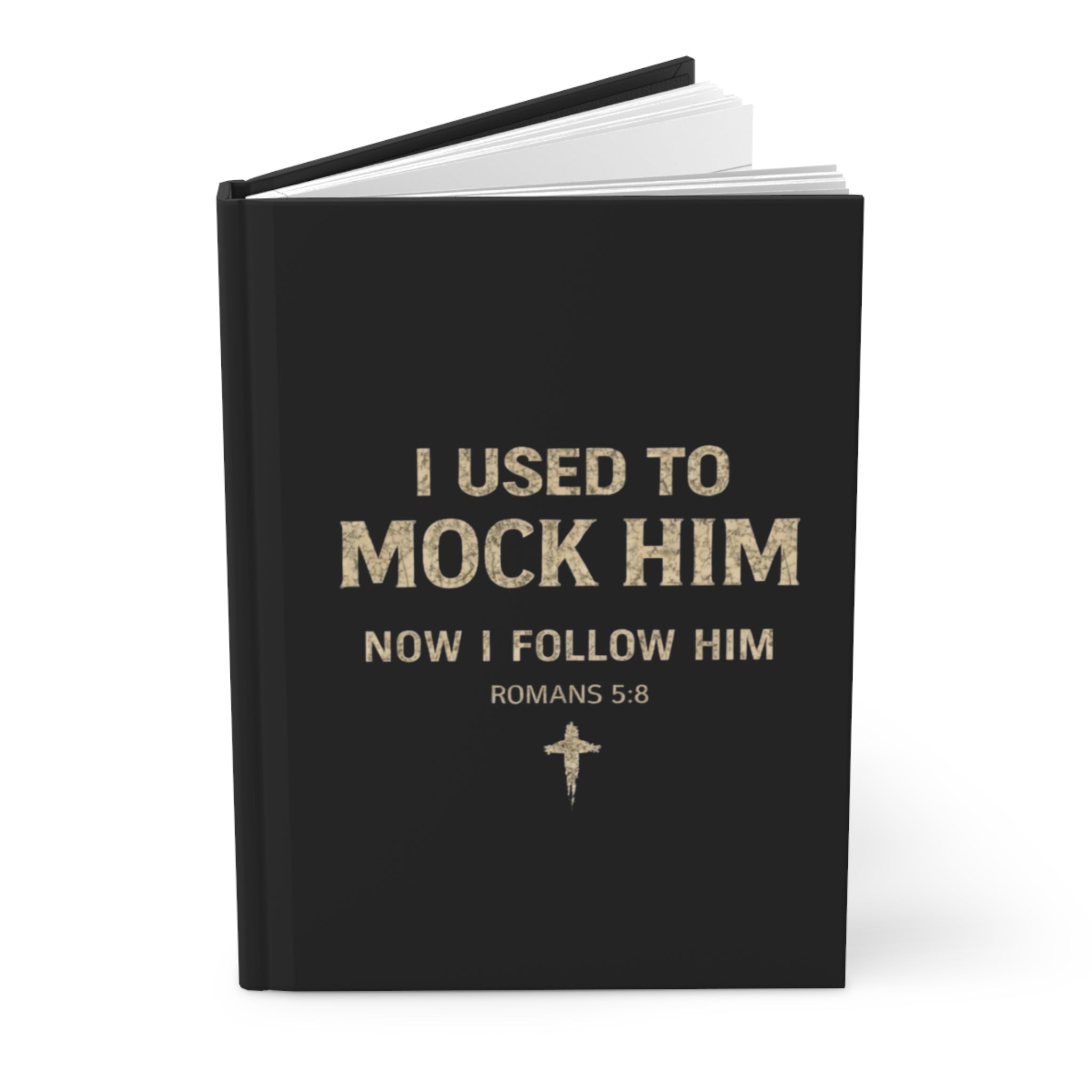 Hardcover Journal — “I Used to Mock Him, Now I Follow Him” (Romans 5:8) Christian Faith Notebook